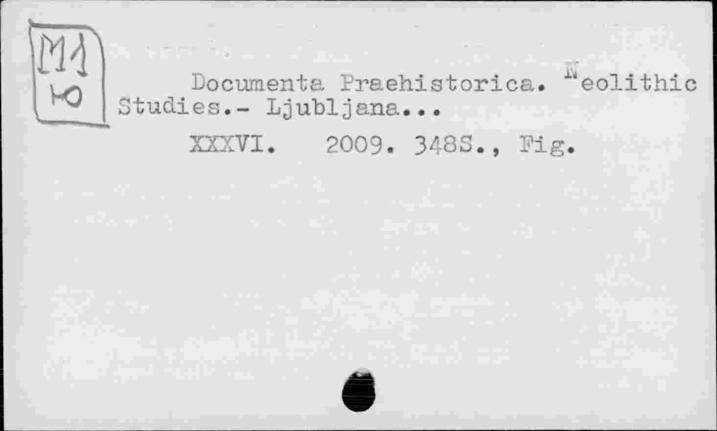 ﻿Documenta Fraehistorica. ^eolithic Studies.- Ljubljana...
XXXVI. 2009. 34SS., Fig.